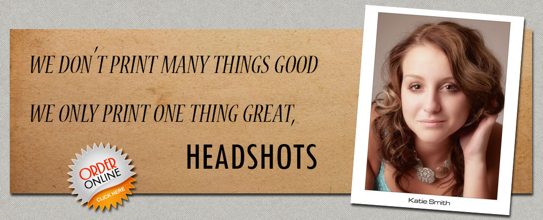 We don’t print many things good. We only print one thing great, HEADSHOTS